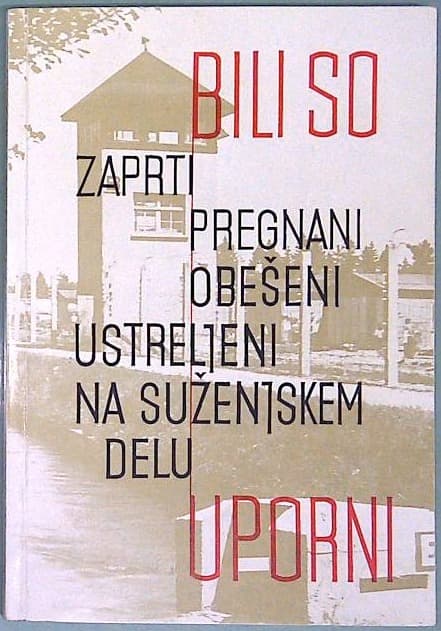 Bili so uporni : (vodnik po koncentracijskih taboriščih in zaporih)