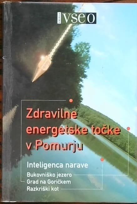 Zdravilne energetske točke v Pomurju - Intiligenca narave Bukovniško jezero, Grad na Goričkem, Razkriški kot
